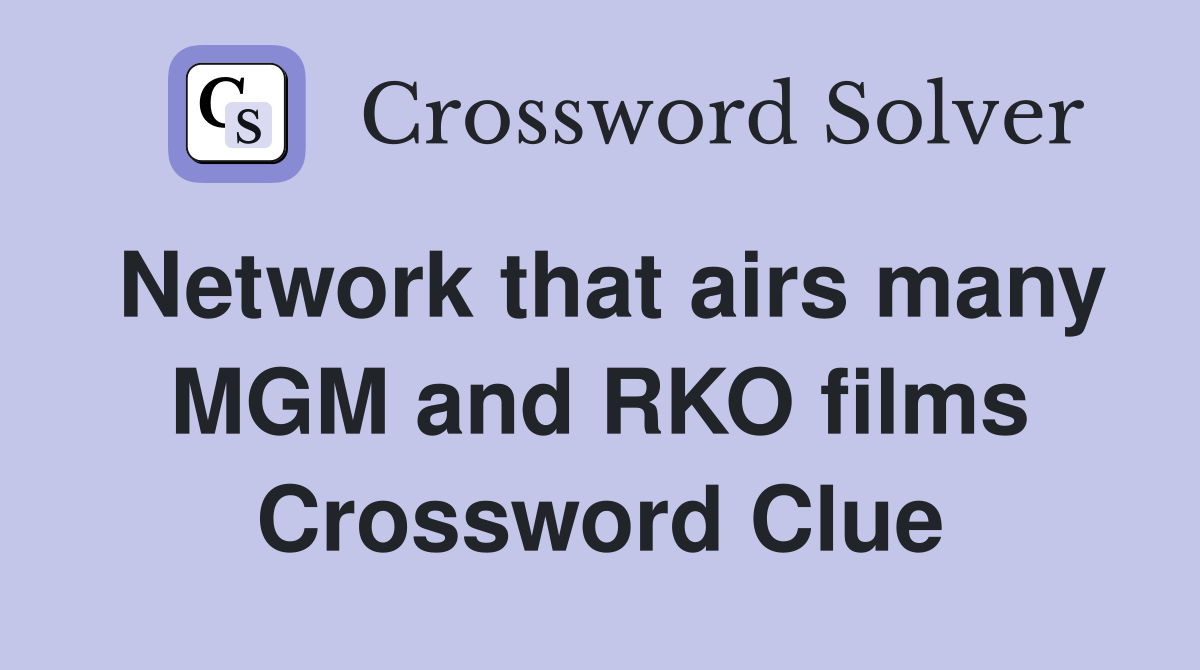 Network that airs many MGM and RKO films Crossword Clue Answers